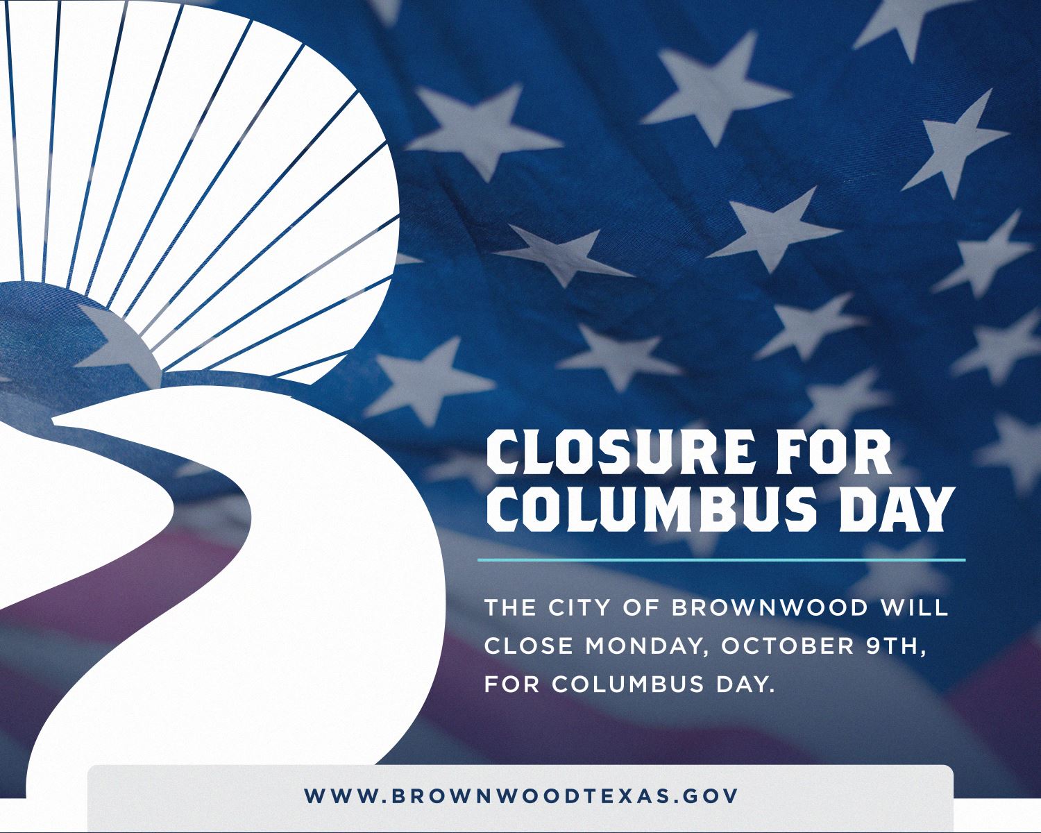 THE CITY OF BROWNWOOD WILL CLOSE MONDAY, OCTOBER 9TH, FOR COLUMBUS DAY.